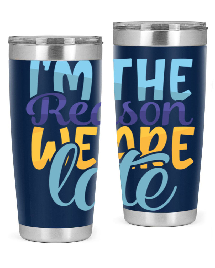 Im The Reason We Are Late Style 241#- baby- tumbler