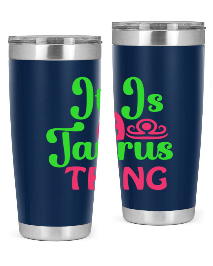 It is a taurus thing 259#- zodiac- Tumbler