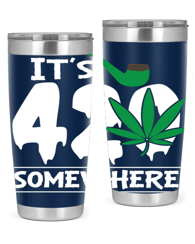 Its 420 somewhere 160#- marijuana- Tumbler