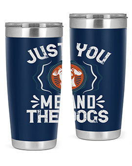 Just You Me and the Dogs Style 181#- dog- Tumbler