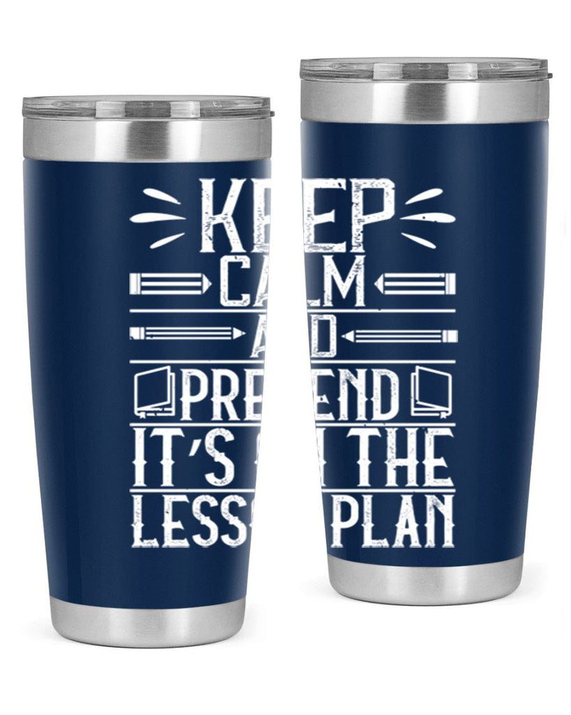 Keep calm and pretend it’s on the lesson plan Style 95#- teacher- tumbler