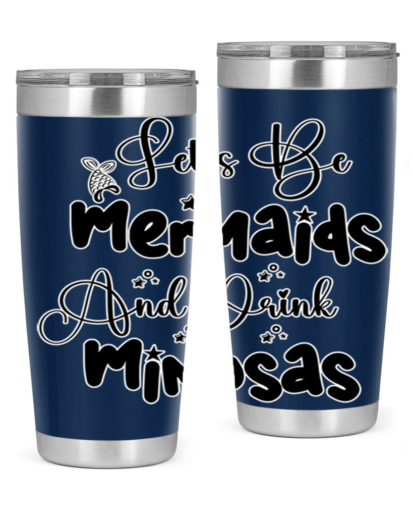 Lets Be Mermaids And Drink 297#- mermaid- Tumbler