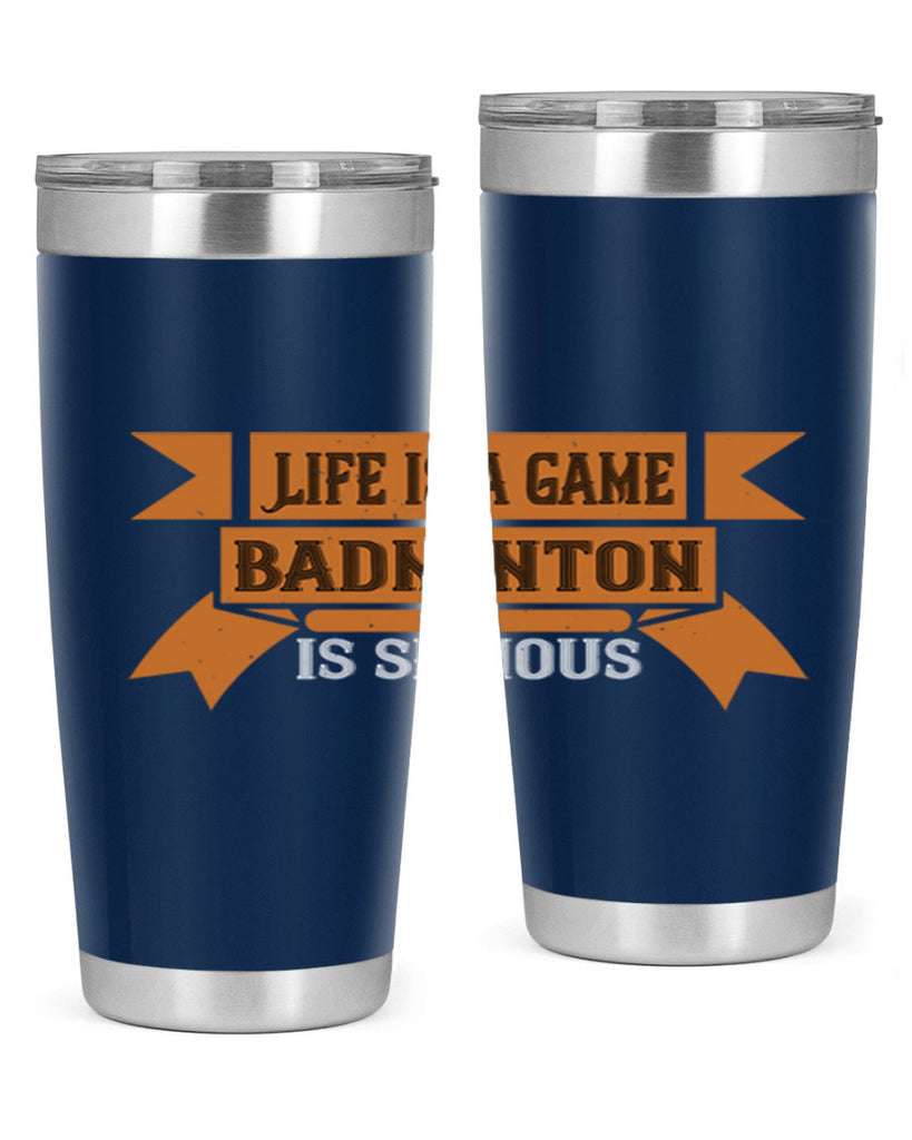 Life is a game Badminton is serious 1984#- badminton- Tumbler