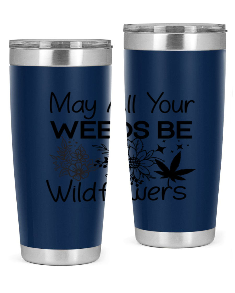 May All Your Weeds be Wildflowers 210#- marijuana- Tumbler