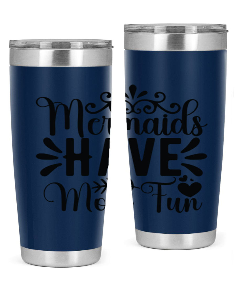 Mermaids Have More Fun 494#- mermaid- Tumbler