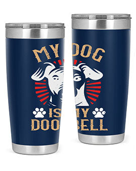 My Dog Is My Doorbell Style 157#- dog- Tumbler