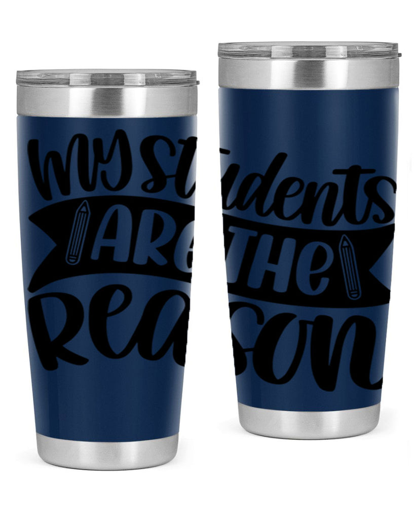 My Students Are The Reason Style 63#- teacher- tumbler