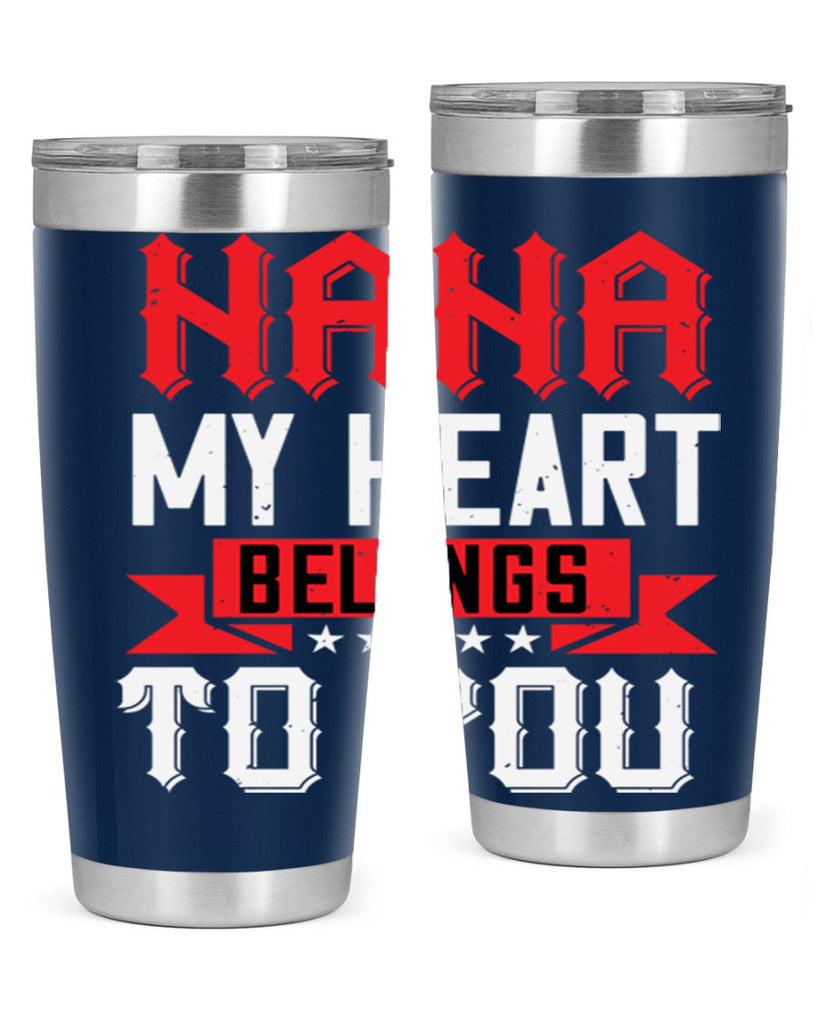 NANA MY HEART BELONGS TO YOU 101#- grandma - nana- Tumbler