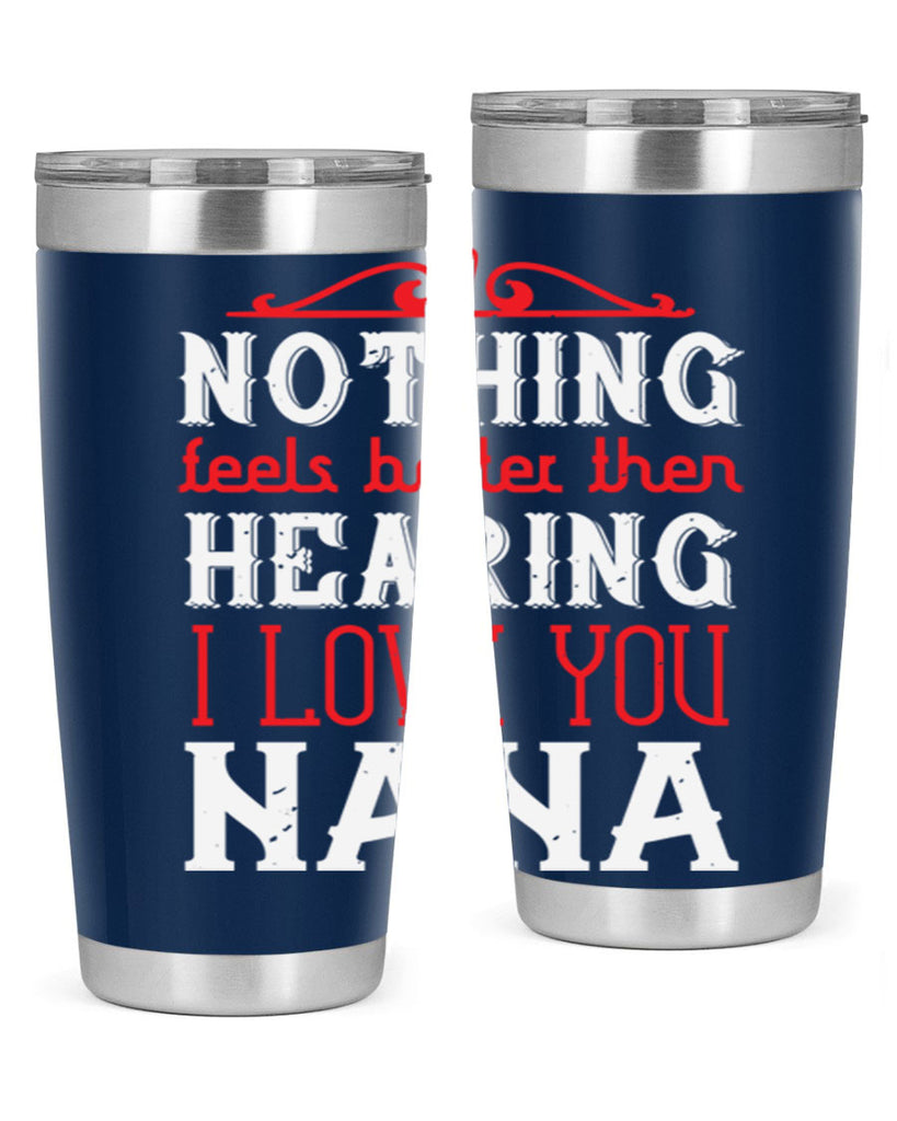 NOTHING feels better then 4#- grandma - nana- Tumbler