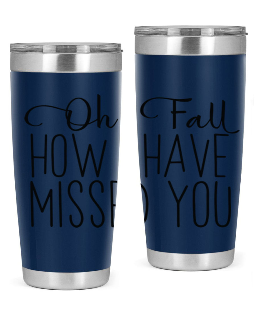 Oh Fall How I Have Missed You 450#- fall- Tumbler