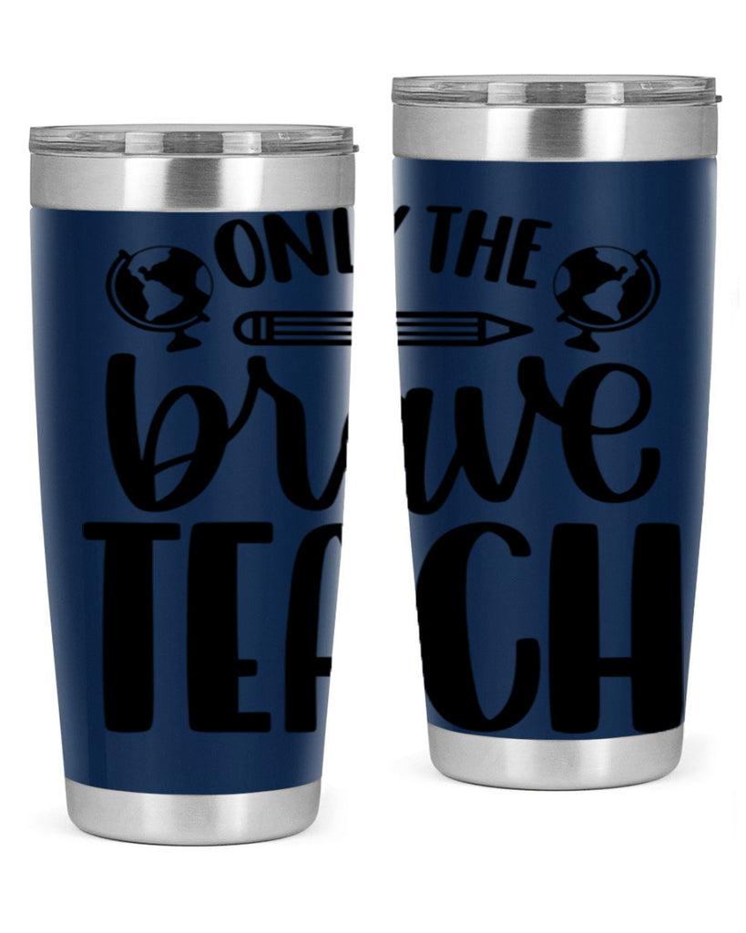 Only The Brave Teach Style 59#- teacher- tumbler