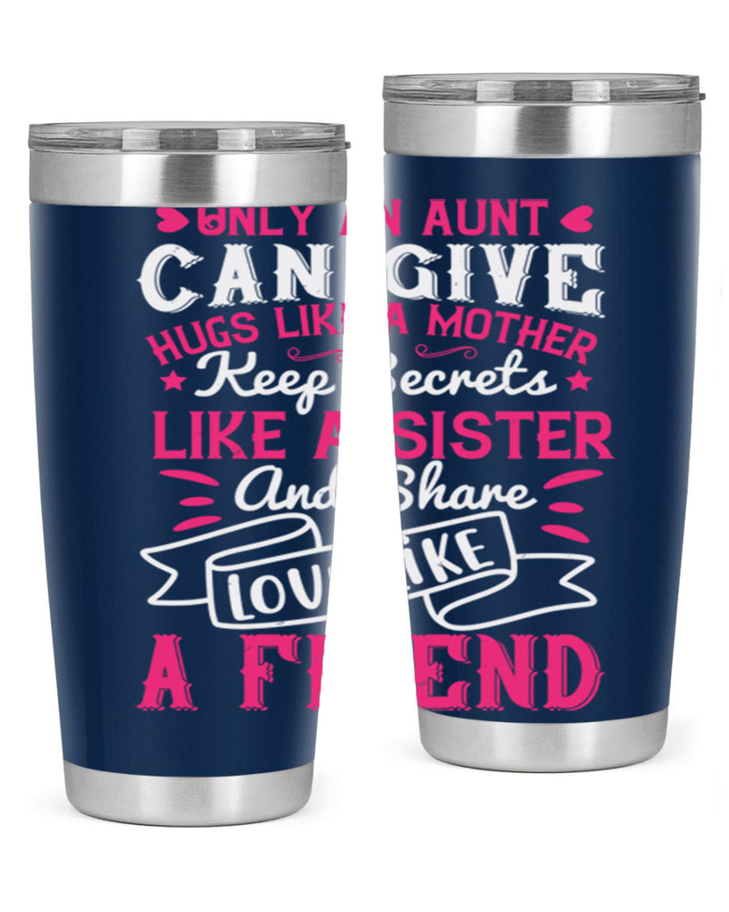 Only an aunt can give hugs like a mother Style 26#- aunt- Tumbler