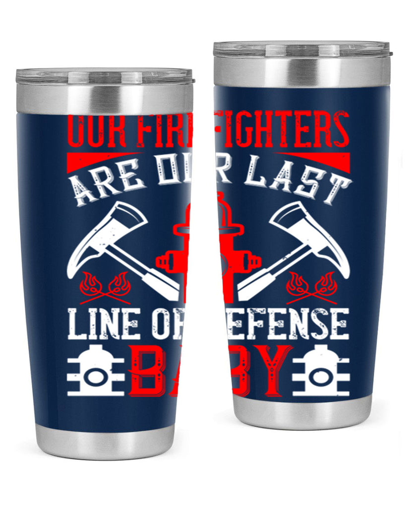 Our firefighters are our last line of defense baby Style 42#- fire fighter- tumbler