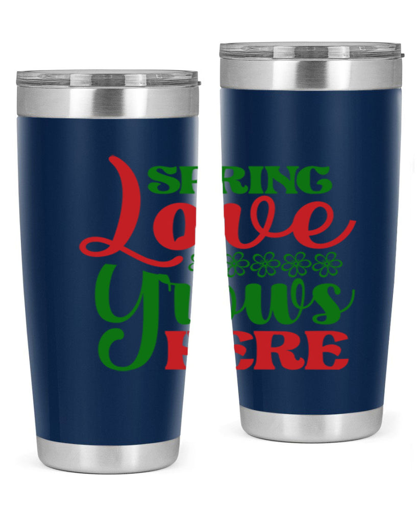 Spring Love Grows Here 512#- spring- Tumbler