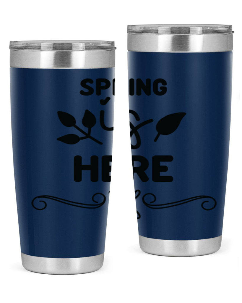 Spring is Here 444#- spring- Tumbler
