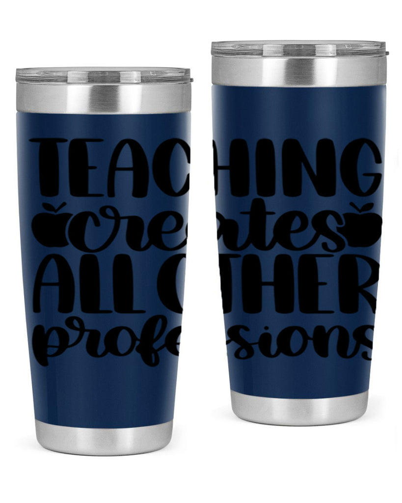 Teaching Creates All Other Style 43#- teacher- tumbler