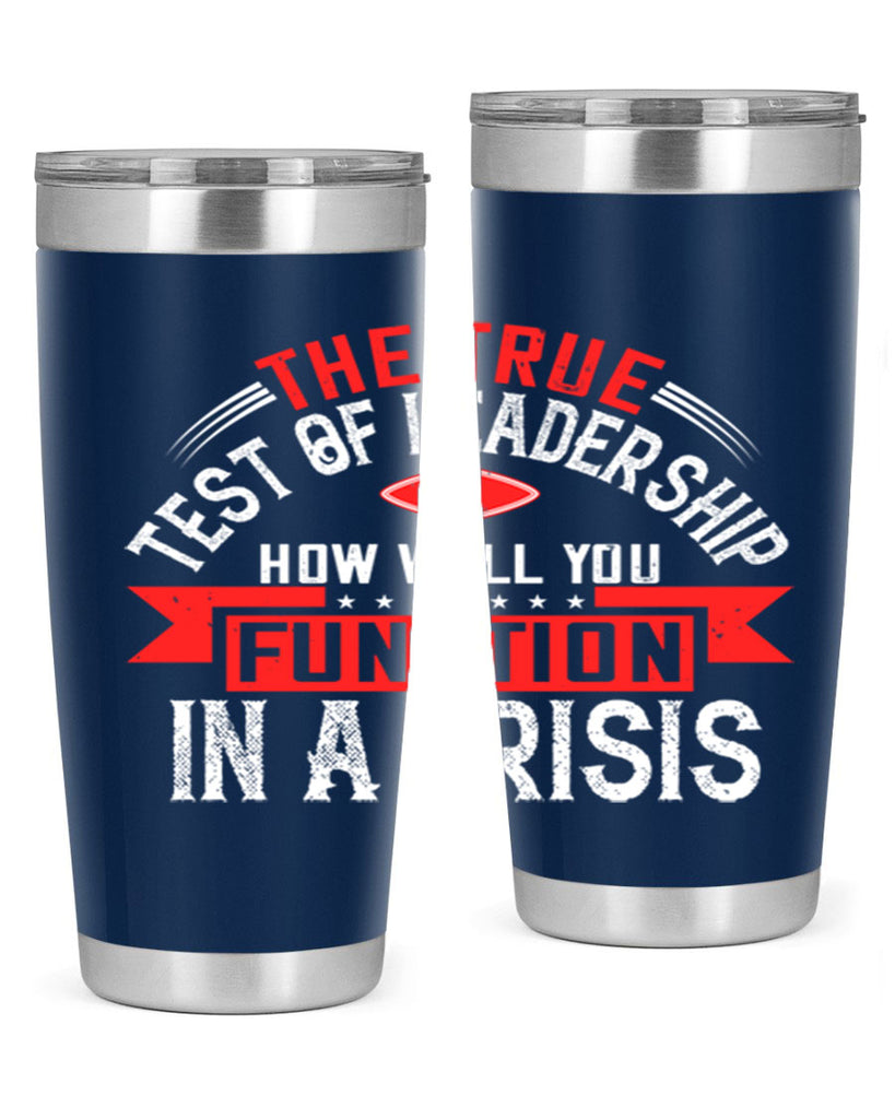 The True Test Of Leadership Is How Well You Function In A Crisis Style 15#- motivation- Tumbler