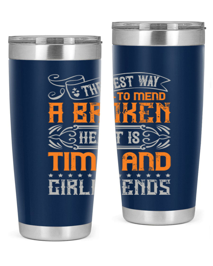 The best way to mend a broken heart is time and girlfriends Style 38#- Best Friend- Tumbler