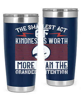 The smallest act of kindness is worth more than the grandest intention Style 22#- volunteer- Tumbler