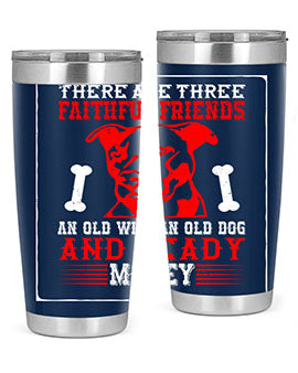 There are three faithful friends an old wife an old dog and ready money Style 146#- dog- Tumbler