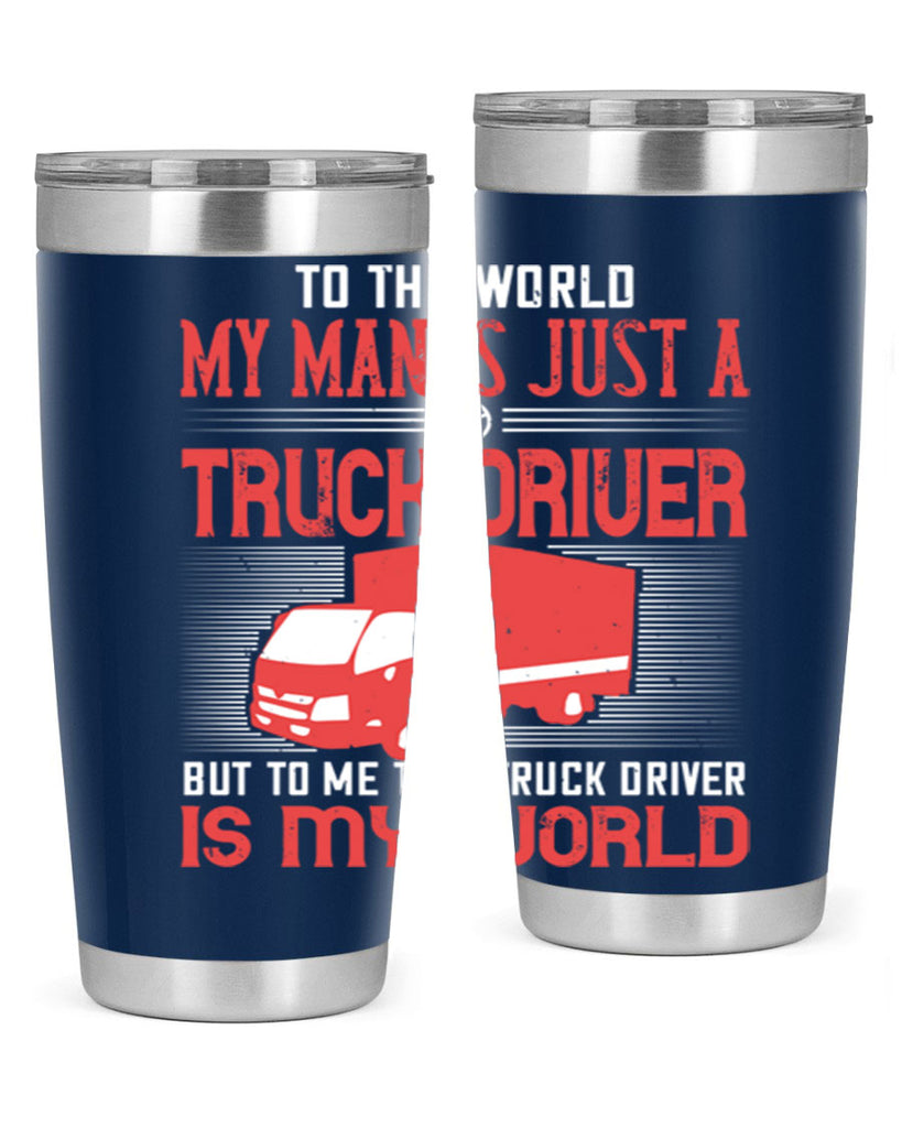 To The World My Man Is Just A Truck z Style 19#- truck driver- tumbler