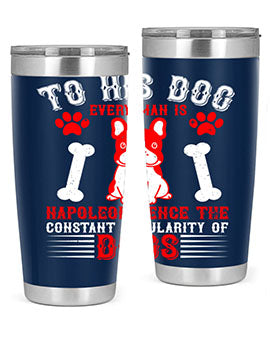 To his dog every man is Napoleon hence the constant popularity of dogs Style 144#- dog- Tumbler