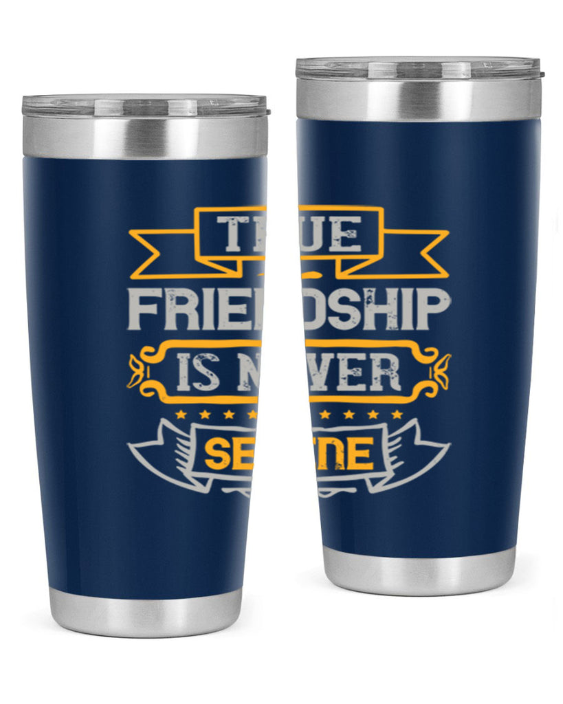 True friendship is never serene Style 16#- Best Friend- Tumbler