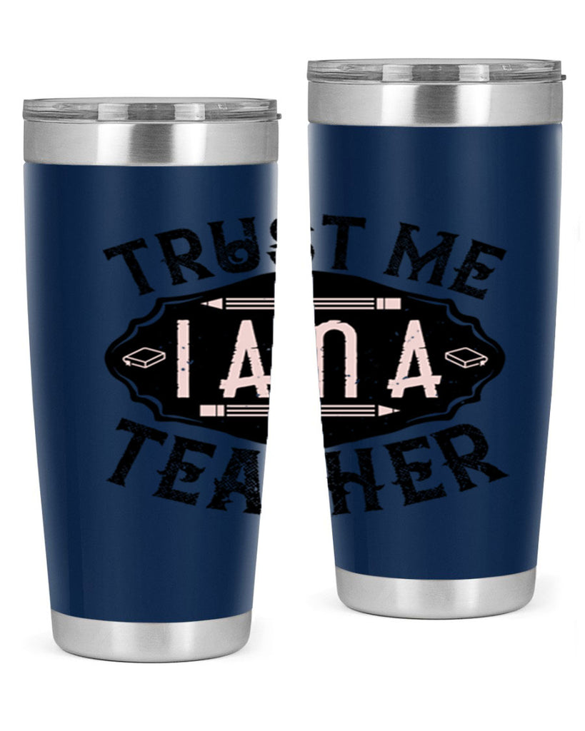 Trust Me I am a Teacher Style 2#- teacher- tumbler