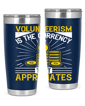 Volunteerism is currency that appreciates Style 16#- volunteer- Tumbler