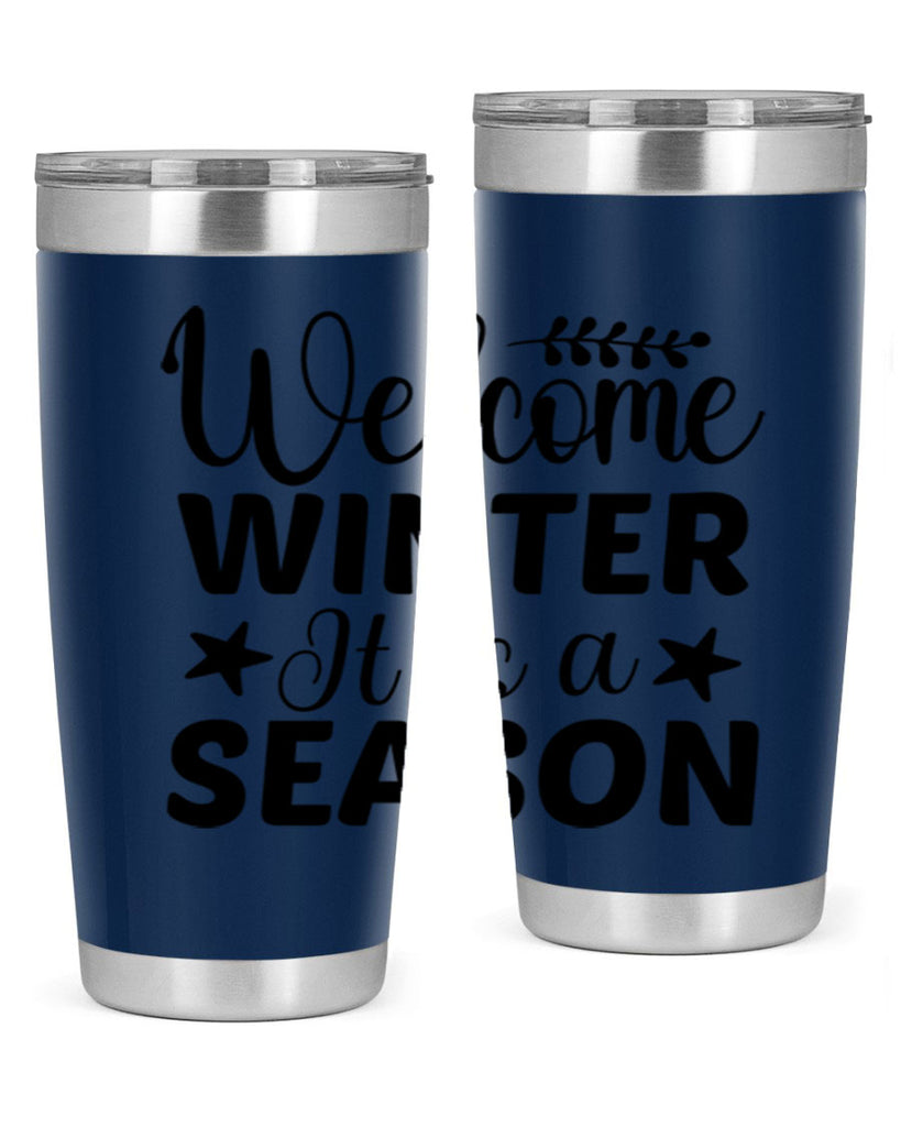 Welcome Winter It is a Season471#- winter- Tumbler