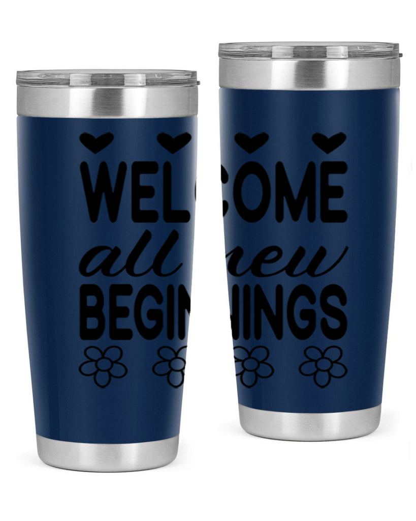 Welcome all new beginnings  593#- spring- Tumbler