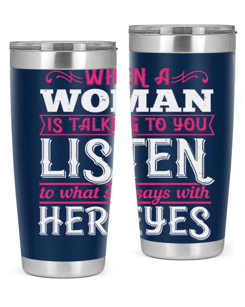 When a woman is talking to you listen to what she says with her eyes Style 18#- aunt- Tumbler