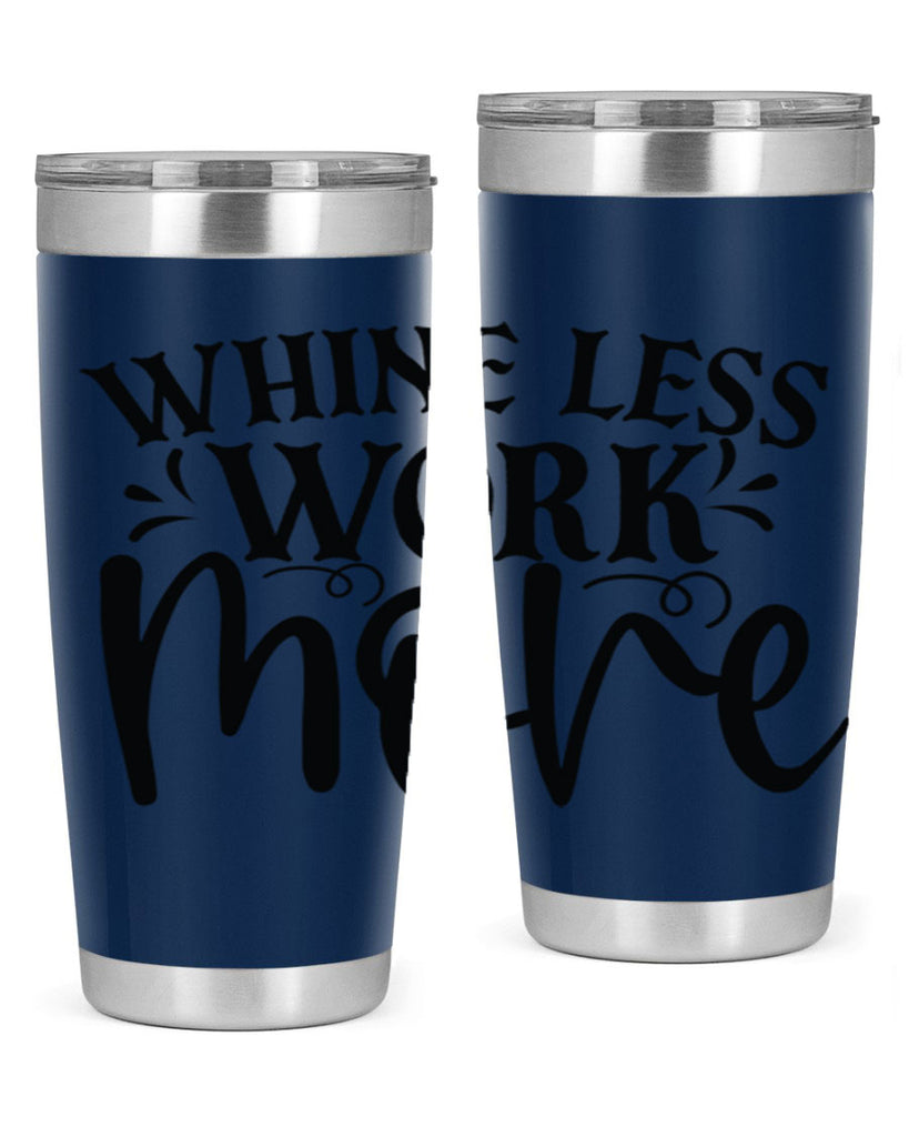 Whine less work more Style 64#- motivation- Tumbler