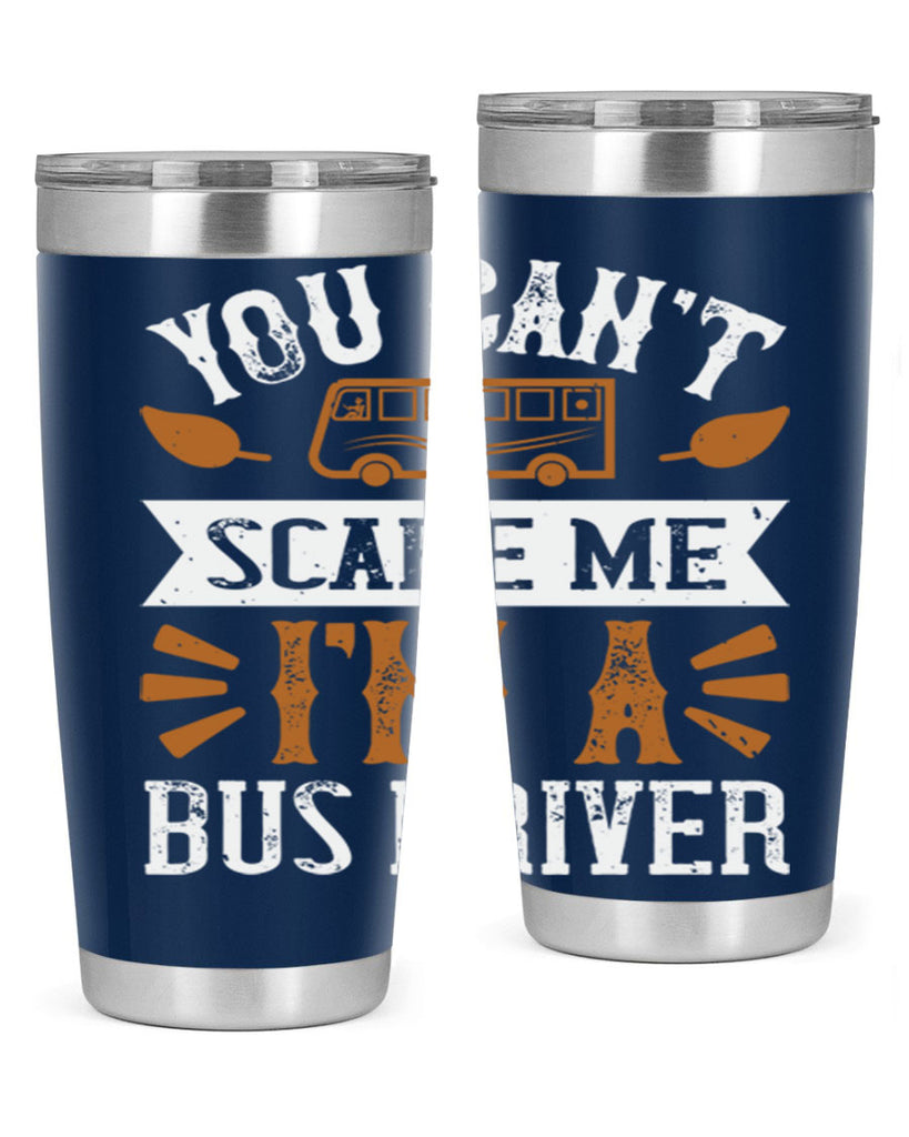 YOU CANT SCARE ME IM A BUS DRIVERR Style 1#- bus driver- tumbler