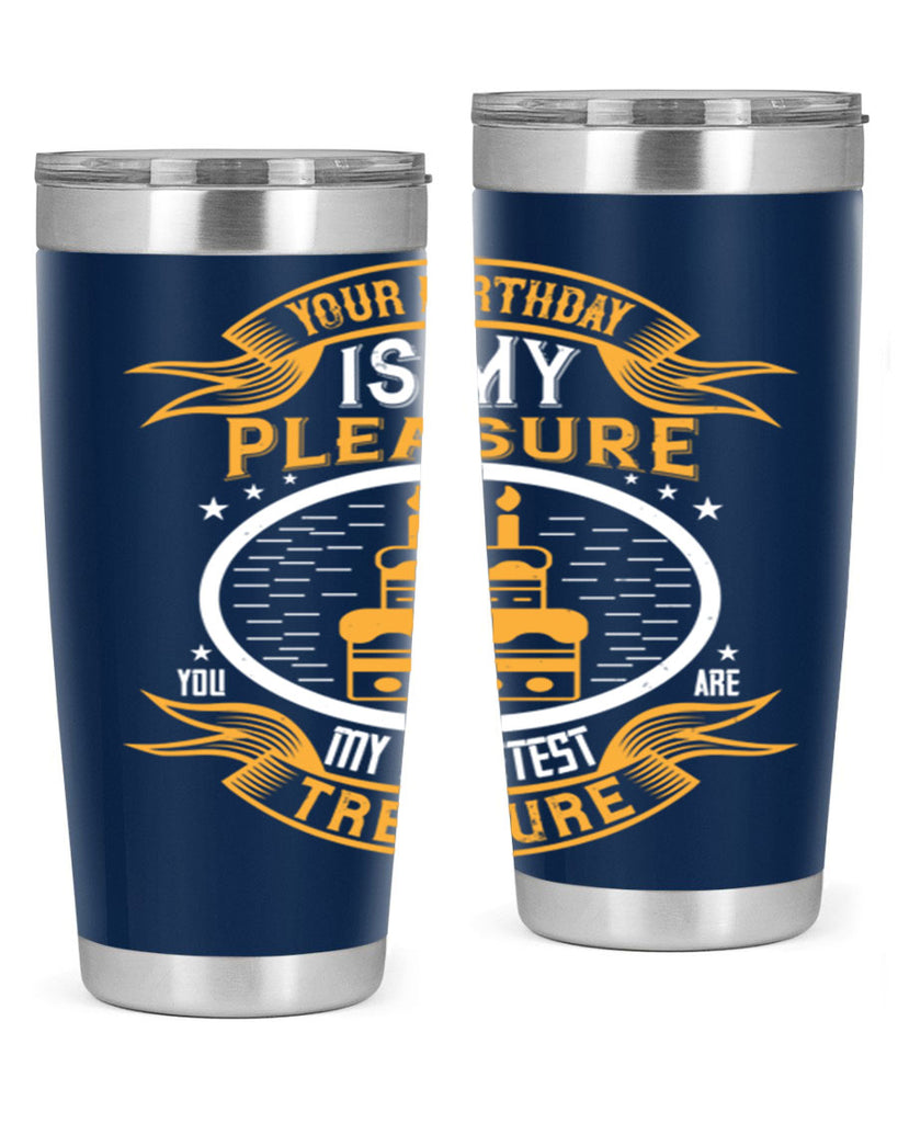 Your birthday is my pleasure You are my sweetest treasure Style 8#- birthday- tumbler