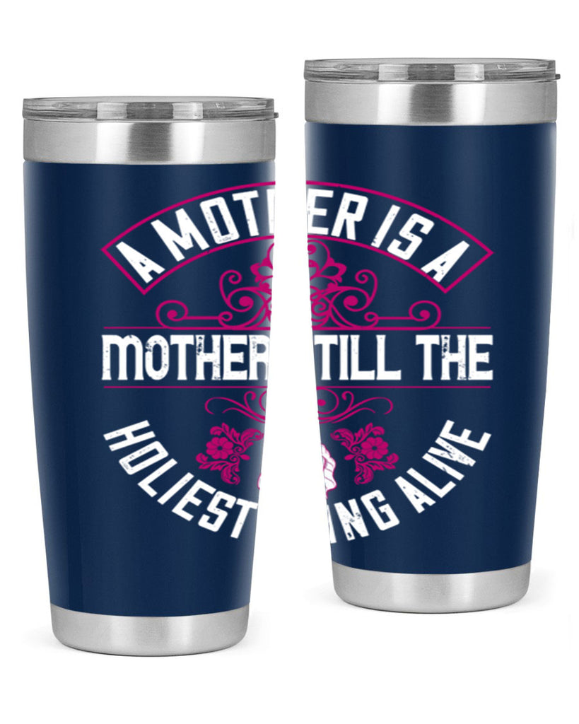 a mother is a mother still the holiest thing alive 248#- mom- Tumbler