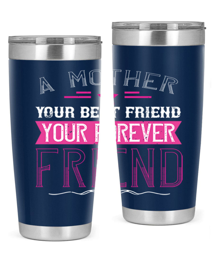 a mother is your first friend your best friend your forever friend 239#- mom- Tumbler