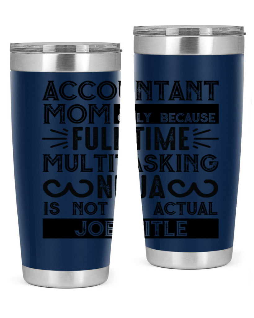 accountant mom only because full time multitasking ninja is not an actual job title 227#- mom- Tumbler