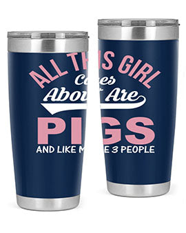 all this girl cares about are pigs and like maybe people Style 95#- pig- Tumbler