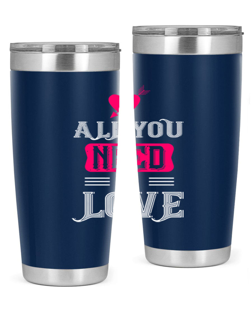 all you need is love 70#- valentines day- Tumbler