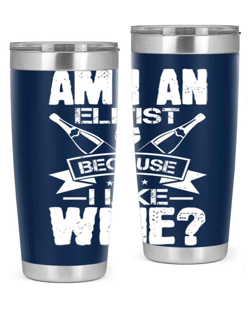 am i an elitist because i like wine 114#- wine- Tumbler