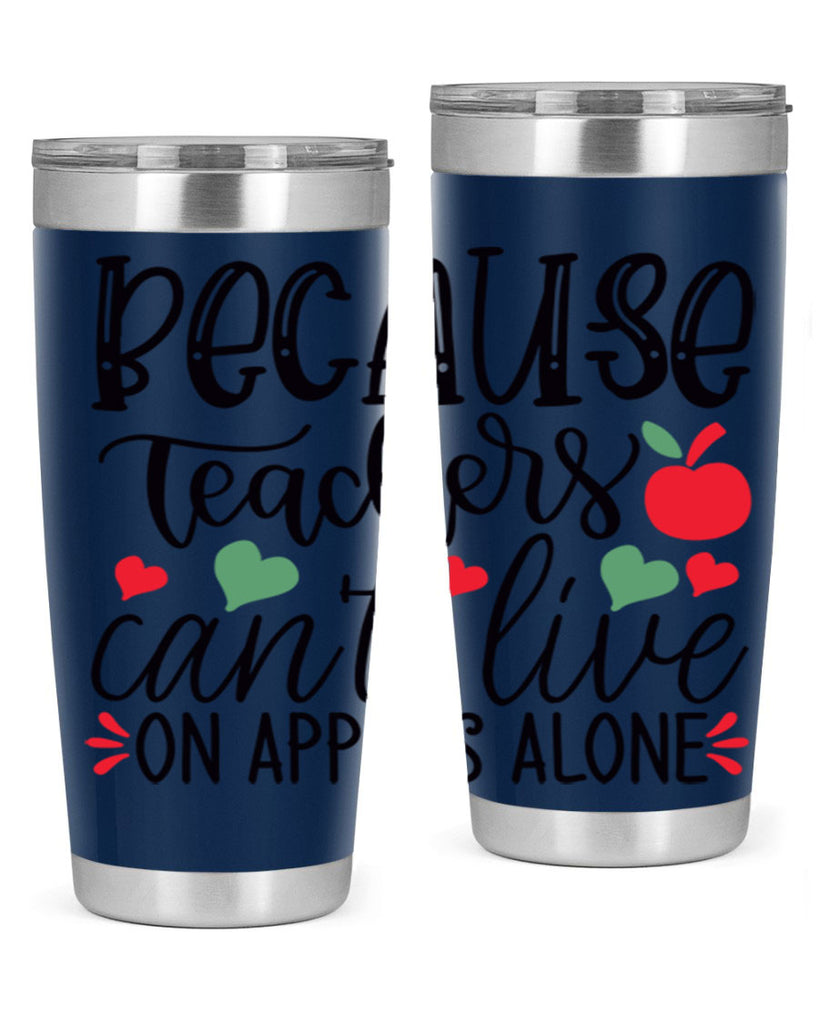 because teachers cant live on apples alone Style 192#- teacher- tumbler