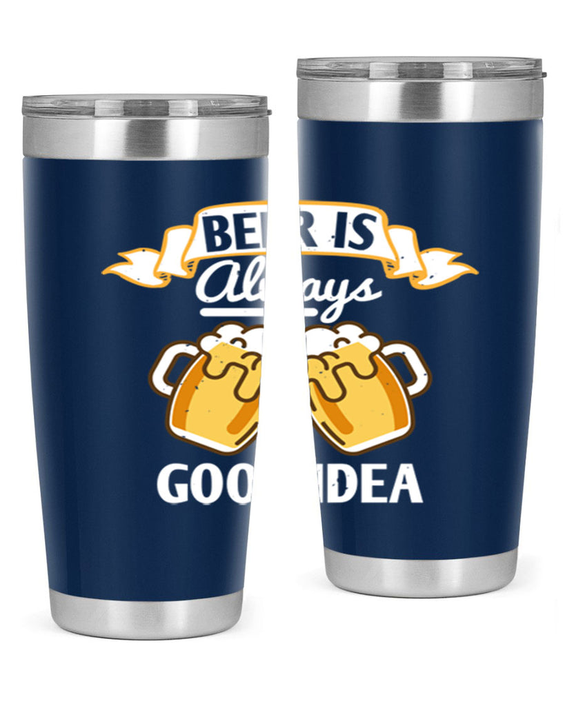 beer is always a good idea 108#- beer- Tumbler