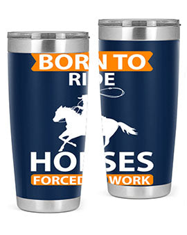 born to ride horses forced to work Style 6#- horse- Tumbler