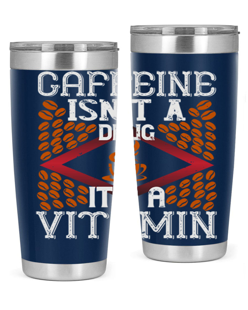 caffeine isn’t a drug it’s a vitamin 197#- coffee- Tumbler