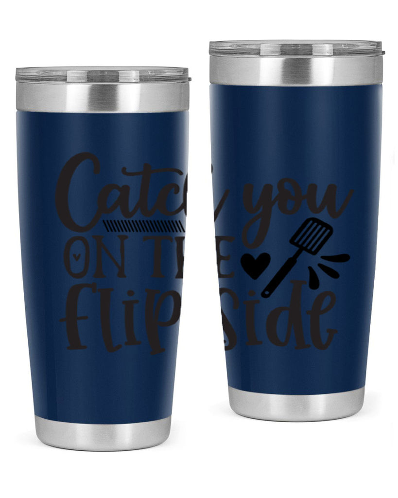 catch you on the flip side 115#- kitchen- Tumbler