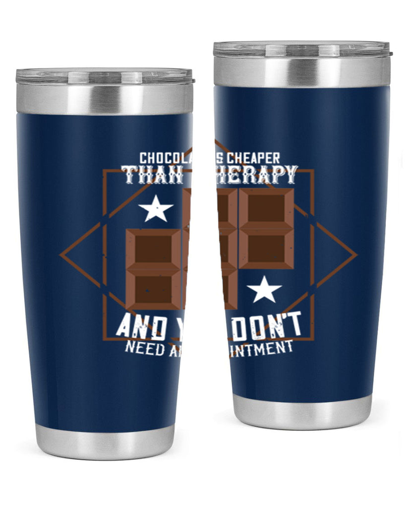 chocolate is cheaper than therapy and you dont need an appointment 47#- chocolate- Tumbler