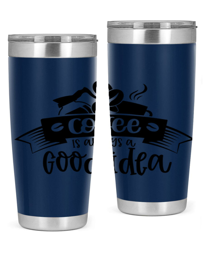 coffe is always a good idea 181#- coffee- Tumbler