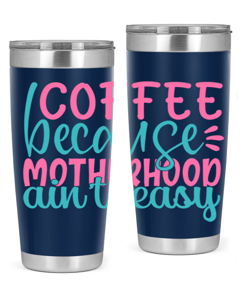 coffee becasue motherhood aint easy 249#- coffee- Tumbler