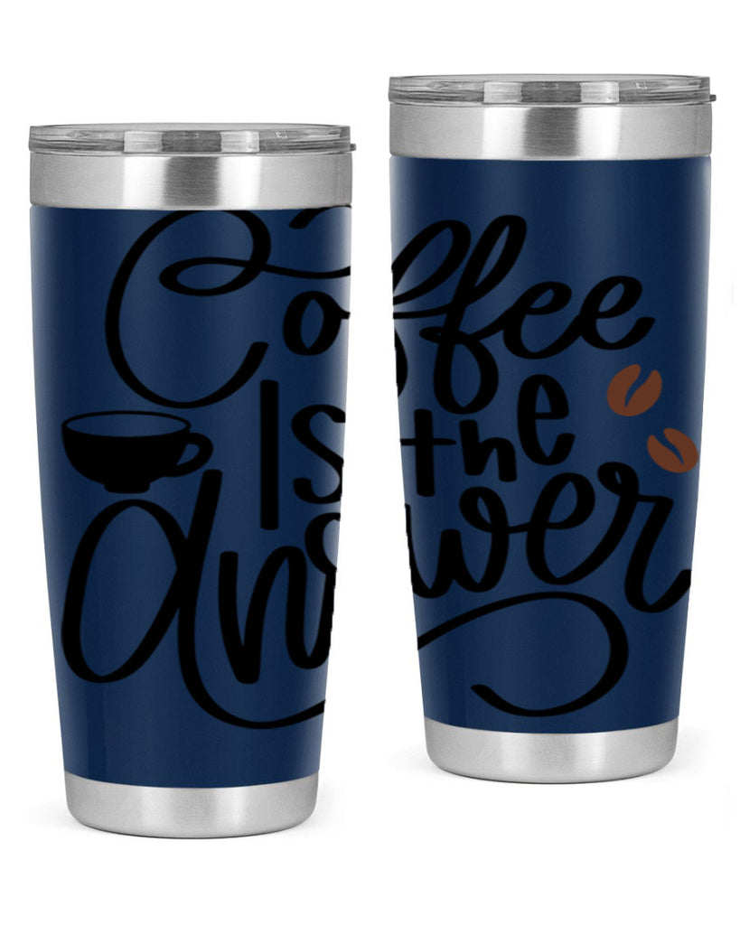 coffee is the answer 152#- coffee- Tumbler